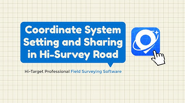 Coordinate System Setting and Sharing in Hi-Target Hi-Survey Road