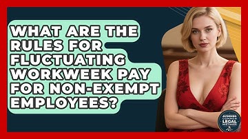 What Are The Rules For Fluctuating Workweek Pay For Non-exempt Employees?