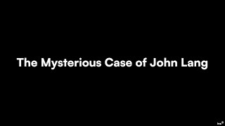The Mysterious Case of John Lang - Pt. 1