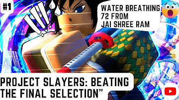 Project Slayers: Beating the Final Selection ( for the first time!)