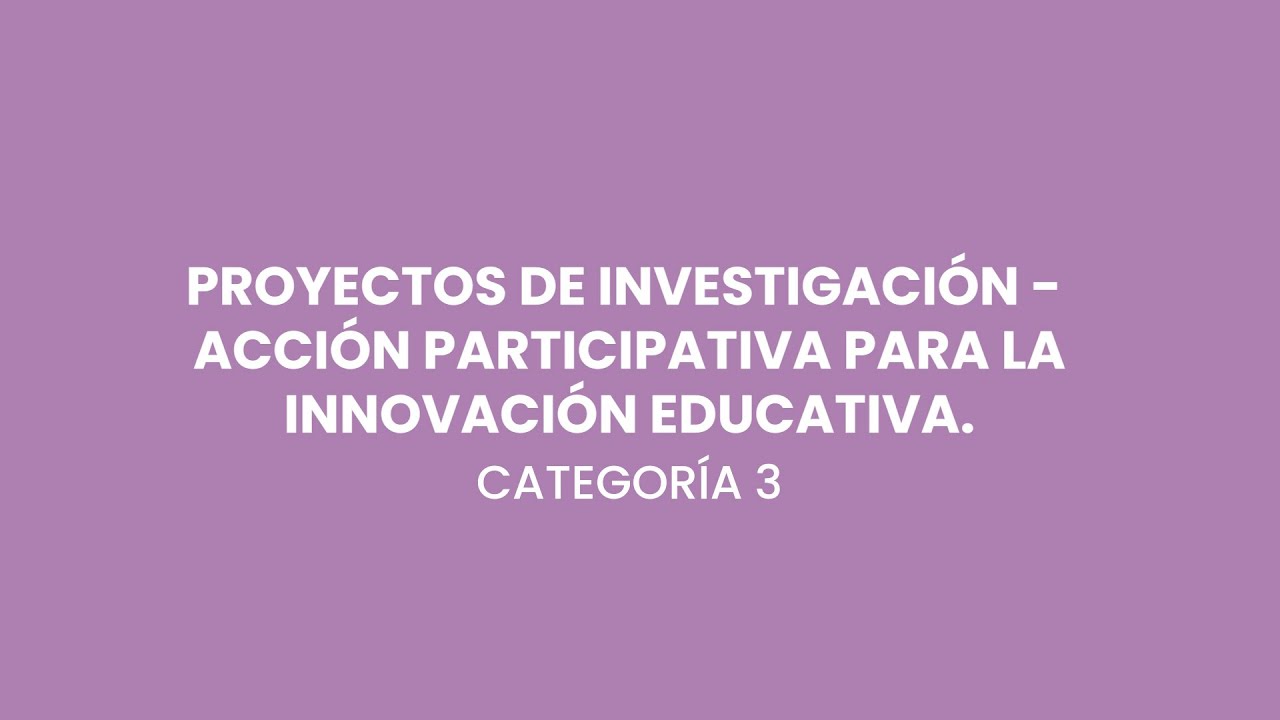 Conoce la categoría 3: Proyectos de investigación–acción participativa