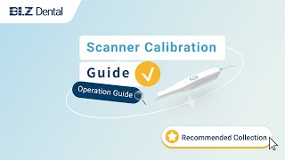 Intraoral Scanner Using Guide - How to calibrate the scanner