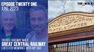 The Walk  EP 21  Disused Railway Walk  Great Central Railway  Leicester Memories With My Dad