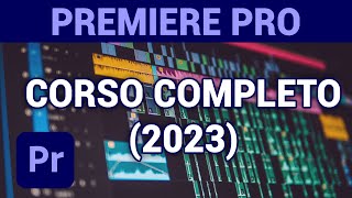 Premiere Pro 2023 Corso Gratis Completo - Montaggio video da zero (Tutorial ITA)