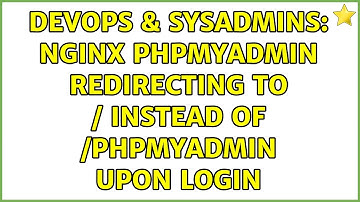 DevOps & SysAdmins: Nginx phpmyadmin redirecting to / instead of /phpmyadmin upon login