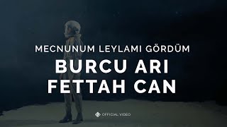 Mecnunum Leylamı Gördüm [Official Video] - Burcu Arı & Fettah Can