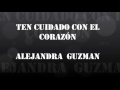 Ten cuidado con el Corazón Alejandra Guzman+Letra (= ^.^ =)