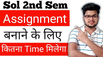 2nd Sem *Assignment बनाने के लिए Time* कितना मिलेगा ? DU SOL 2nd Semester Exam Update 2021