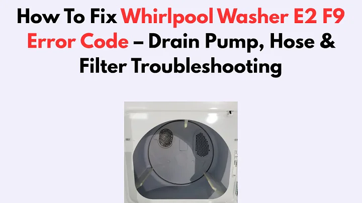 How To Fix Whirlpool Washer E2 F9 Error Code – Drain Pump, Hose & Filter Troubleshooting