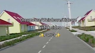 Dreamcore/Weirdcore/Kidcore TikTok video (Part 3)