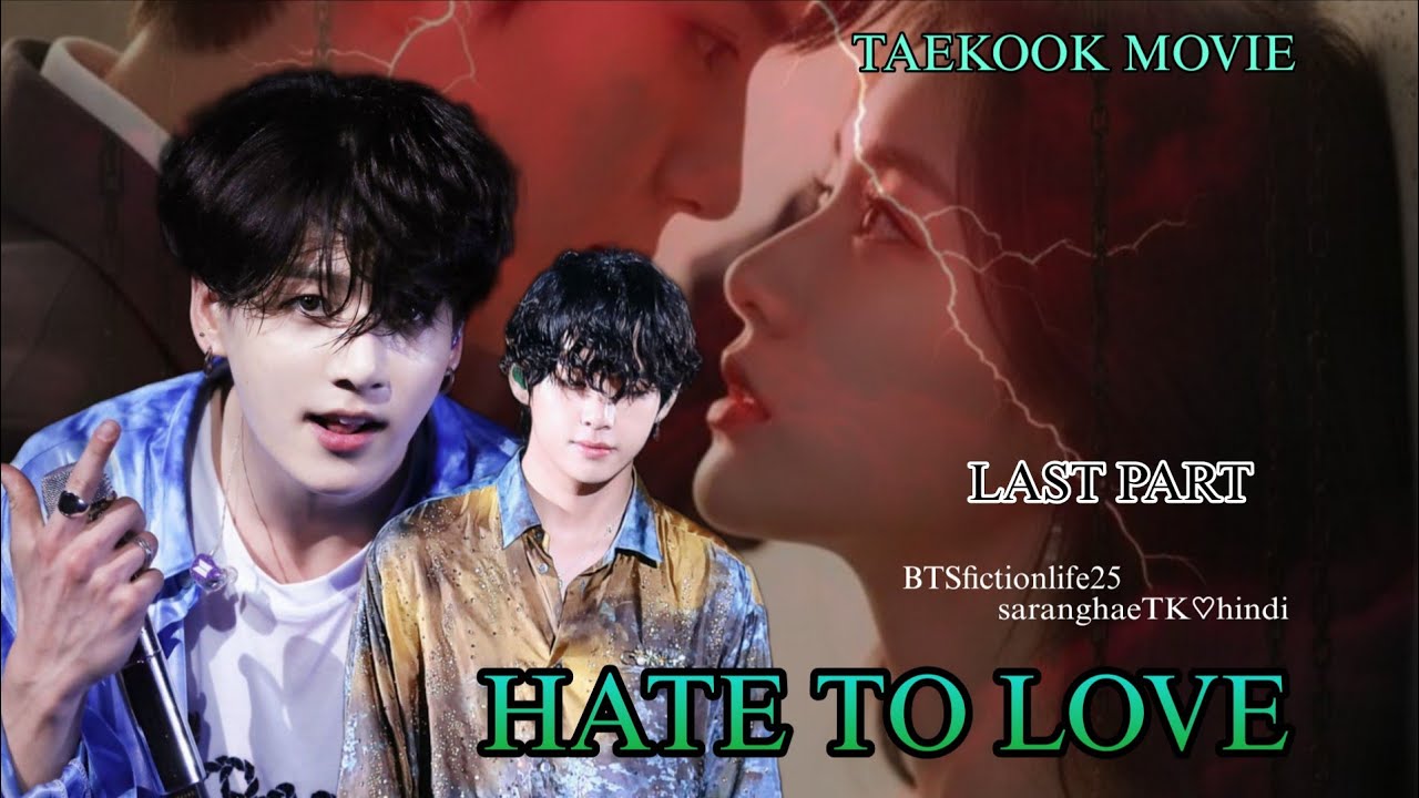 {HATE TO LOVE 💘}[LAST PART] TAEKOOK TWO SHOT MOVIE 🎥🍿