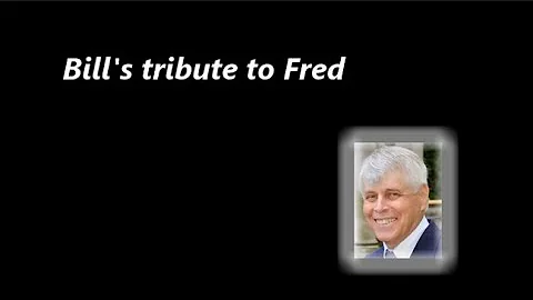 Bill's Tribute to Fred