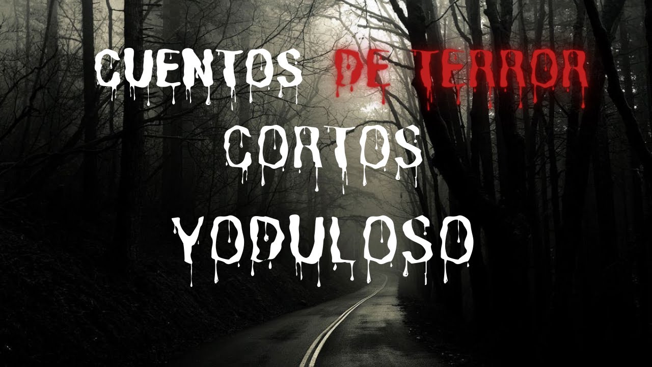 Cuentos de terror Cortos- Yoduloso - YouTube