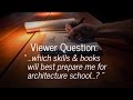 Viewer Question: Which skills and books will prepare me for architecture school?