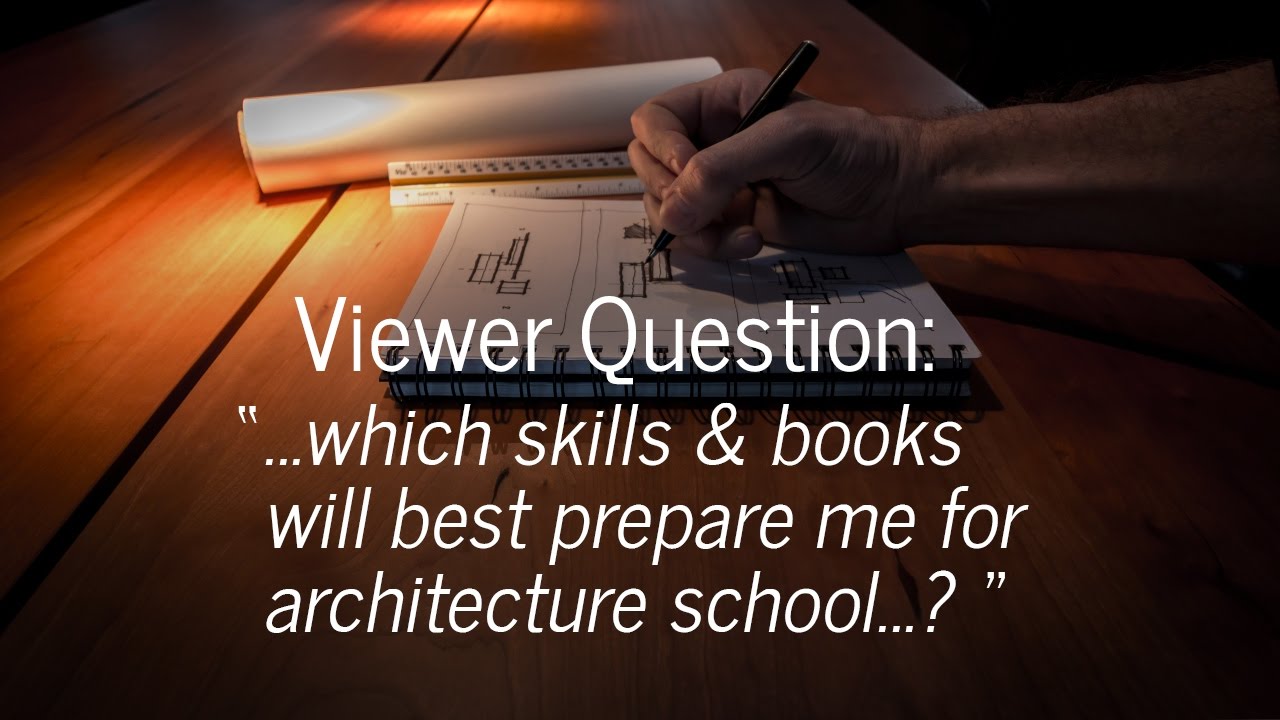 Viewer Question: Which skills and books will prepare me for architecture school?