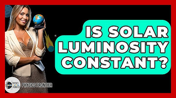 Is Solar Luminosity Constant? - Physics Frontier