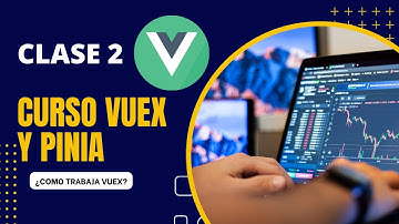 ¿Cómo trabaja Vuex? - Gestor de Estados en Vue - Curso Vuex y Pinia - CLASE 002