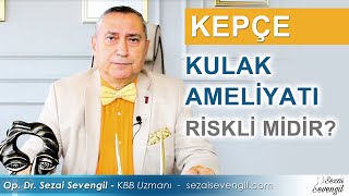 Kepçe Kulak Ameliyatı Riskli Mi? | Op. Dr. Sezai Sevengil - KBB Uzmanı