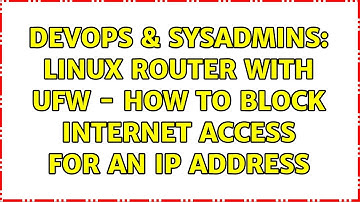 DevOps & SysAdmins: Linux router with UFW - how to block internet access for an IP address