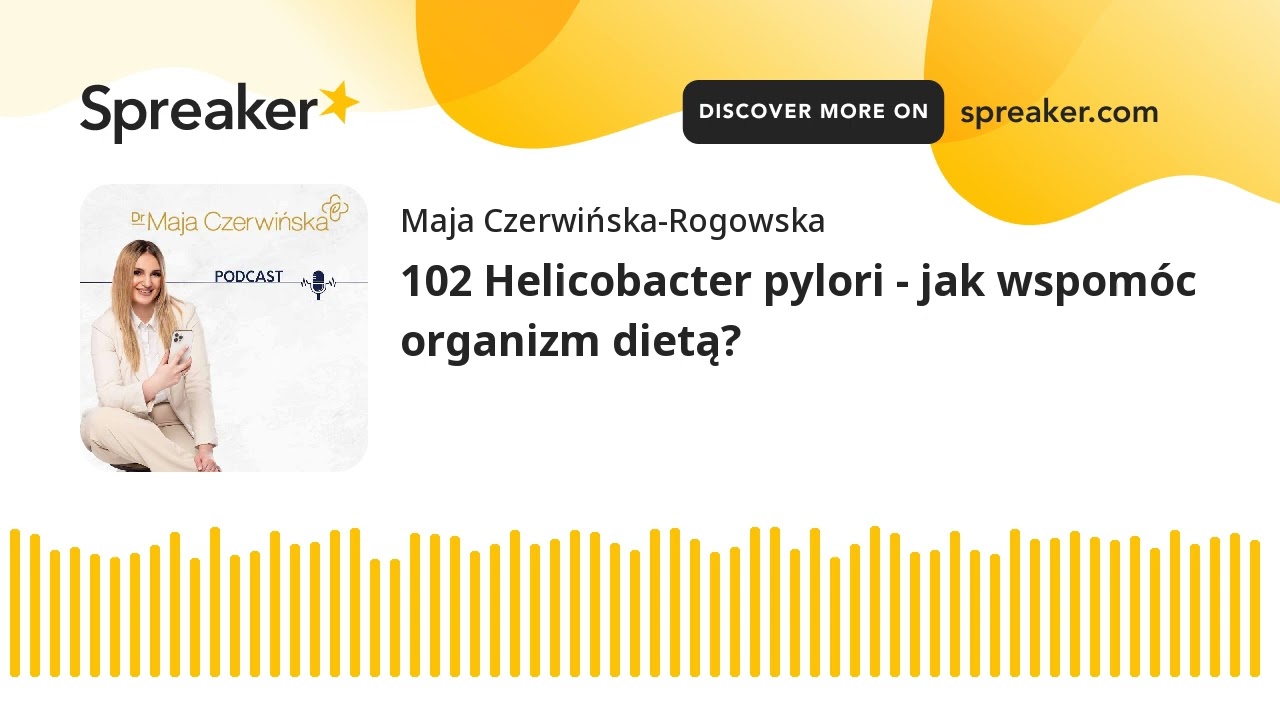 102 Helicobacter pylori - jak wspomóc organizm dietą?