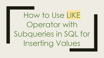 How to Use LIKE Operator with Subqueries in SQL for Inserting Values