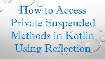 How to Access Private Suspended Methods in Kotlin Using Reflection