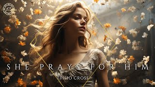 &quot;SHE PRAYS FOR HIM&quot; | Efisio Cross 「NEOCLASSICAL MUSIC」