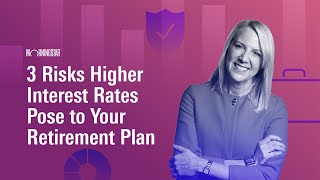 3 Risks Higher Interest Rates Pose to Your Retirement Plan