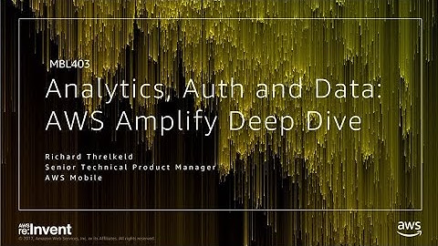 AWS re:Invent 2017: Analytics, Authentication and Data with JavaScript: AWS Amplify (MBL403)