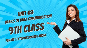 Basics of Data Communication | Unit #3 Networks | 9th Class | Punjab Textbook Board Lahore