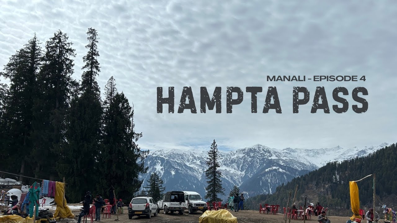 Himachal Adventures - Episode 4: Manali Arrival & Hampta Pass