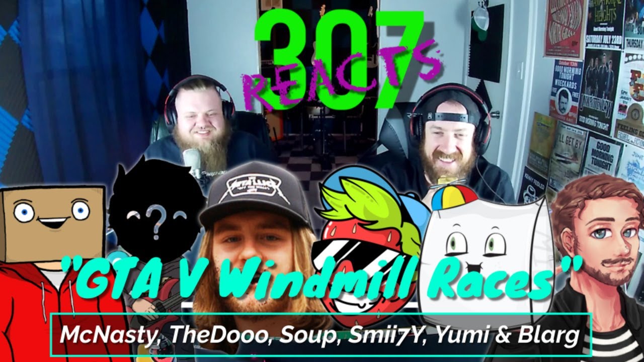GTA V Windmill Races McNasty, TheDooo, Soup, Smii7Y, Yumi, & Blarg -- 307 Reacts -- Episode 384