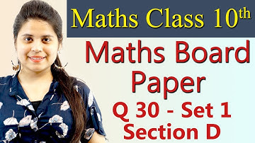 Q 30 - Set 1, Section D, 2019 CBSE Class 10 Maths Board Paper Solutions, Code 30/1/1, 30/1/2, 30/1/3
