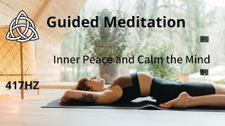Guided Meditation | 417Hz | Inner Peace and Calm the Mind | Manifest Positive Energy