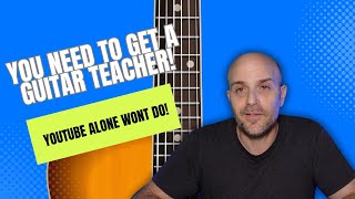 You Need A Guitar Teacher -The Good Bad And Ugly of Youtube