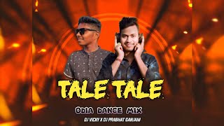 TALE TALE - ODIA DANCE MIX - DJ PRABHAT GANJAM X DJ VICKY 