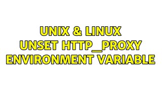 Unix & Linux: Unset http_proxy environment variable (4 Solutions!!)