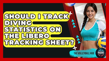 Should I Track Diving Statistics On The Libero Tracking Sheet? - The Volleyball Hub