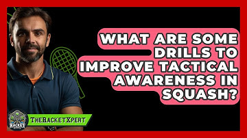 What Are Some Drills To Improve Tactical Awareness In Squash? - The Racket Xpert