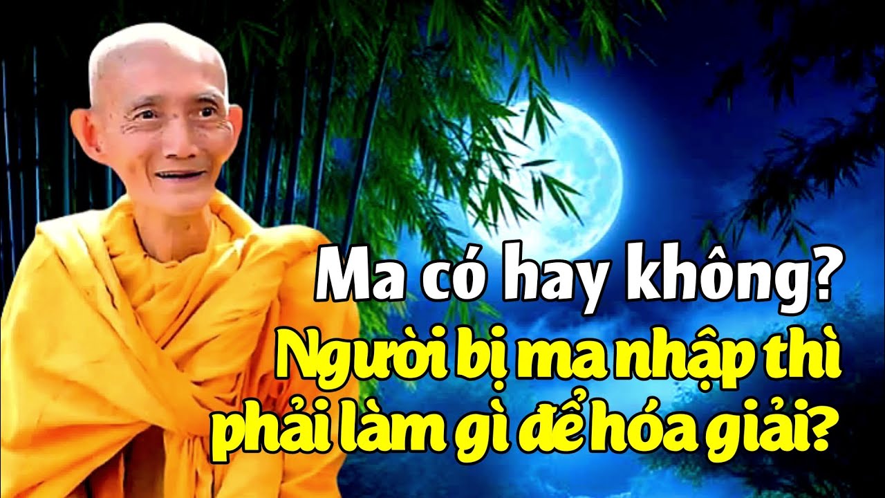 Ma có hay không? Người bị ma nhập thì phải làm gì để hóa giải? Ht. Thích Giác Khang