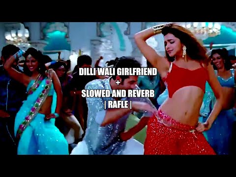 Dilli wali girlfriend | slowed and reverb |
