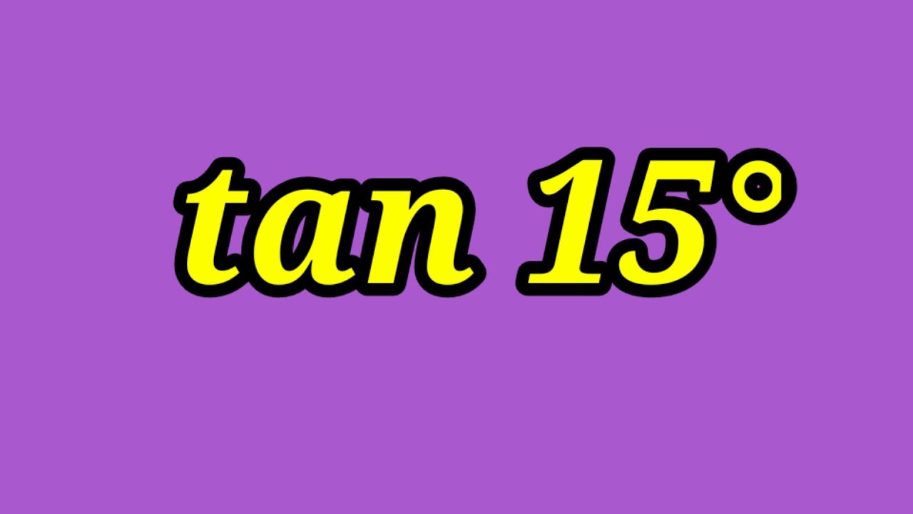 How Can We Find Value Of Tan15 YouTube how-can-we-find-value-of-tan15-youtube