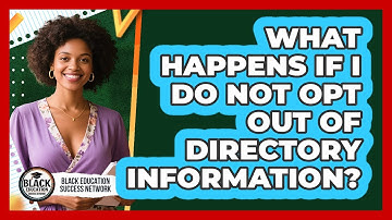 What Happens If I Do Not Opt Out Of Directory Information?