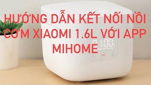 Hướng dẫn ￼kết nối nồi cơm điện thông minh Xiaomi Mijia 1.6L DFB201CM kết nối Wifi MiHome