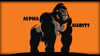 5 ALPHA MALE HABITS THAT WILL CHANGE YOU FOREVER