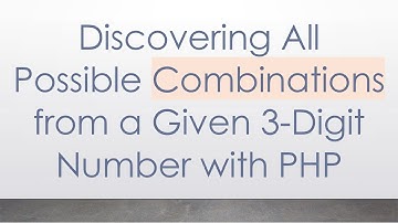 Discovering All Possible Combinations from a Given 3-Digit Number with PHP