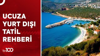 YURT DIŞI TATİLİ DAHA UCUZA GELİYOR | TV100 HABER
