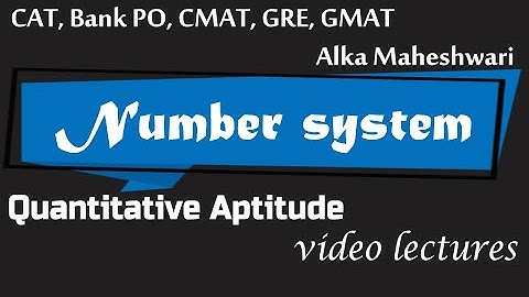 Number system quantitative aptitude video lectures for CAT, Bank PO, CMAT, GRE, GMAT