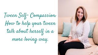 How to help your tween talk about herself in a more loving way. Profile