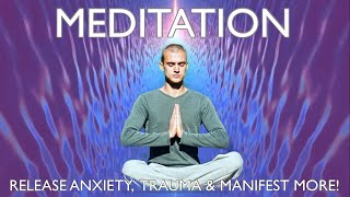 MEDITATION for Releasing Anxiety, Trauma, Raise Vibrations & Manifest Your Desires!